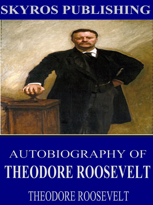 Title details for Autobiography of Theodore Roosevelt by Theodore Roosevelt - Available